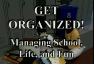 Get Organized! Managing School, Life, and Fun