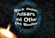 Black Holes, Pulsars, & Other Odd Bodies