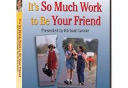 Richard Lavoie: It's So Much Work to Be Your Friend: Helping the Learning Disabled Child Find Social Success