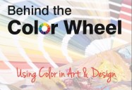 Behind the Color Wheel: Using Color in Art & Design