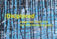 (Dis)placed: Indigenous Youth and the Child Welfare System