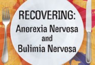 Recovering: Anorexia Nervosa and Bulimia Nervosa