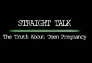Straight Talk: The Truth about Teen Pregnancy