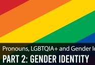 Gender Identity - Part 2: Pronouns, LGBTQIA+ and Gender Identity Series