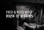 Fred and Rose West: House of Horrors