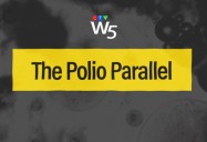 The Polio Parallel: W5