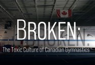 Broken: The Toxic Culture of Canadian Gymnastics