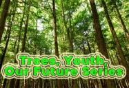 Trees, Youth, Our Future Series