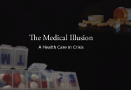 The Medical Illusion: Health Care in Crisis