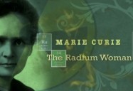 Marie Curie: The Radium Woman!