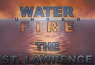 The St. Lawrence: Water Under Fire Series. Episode 5