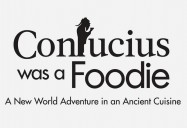 Confucius Was a Foodie! A New World Adventure in an Ancient Cuisine (Seasons 1 - 3)