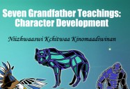 Seven Grandfather Teachings: Character Development Niizhwaaswi Kchitwaa Kinomaadiwinan