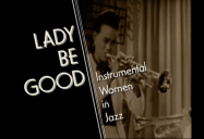 Lady Be Good: Instrumental Women in Jazz