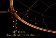 My Story: Joseph Metatawabin Jr.