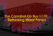 The Cannibal on Bus 1170: Re-Thinking Moral Panics