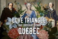The Love Triangle That Brought Down Quebec (Canadiana Series - Season 1)